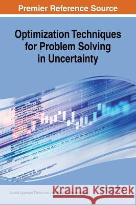 Optimization Techniques for Problem Solving in Uncertainty Surafel Luleseged Tilahun Jean Medard T. Ngnotchouye 9781522550914 Engineering Science Reference