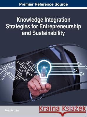 Knowledge Integration Strategies for Entrepreneurship and Sustainability Neeta Baporikar 9781522551157 Business Science Reference