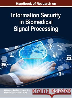 Handbook of Research on Information Security in Biomedical Signal Processing Chittaranjan Pradhan Himansu Das Bighnaraj Naik 9781522551522 Information Science Reference