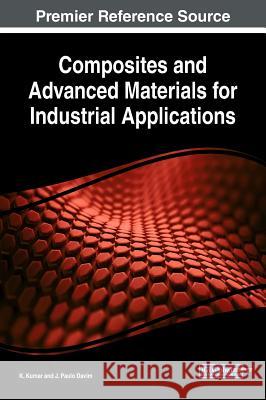 Composites and Advanced Materials for Industrial Applications K. Kumar J. Paulo Davim 9781522552161 Engineering Science Reference