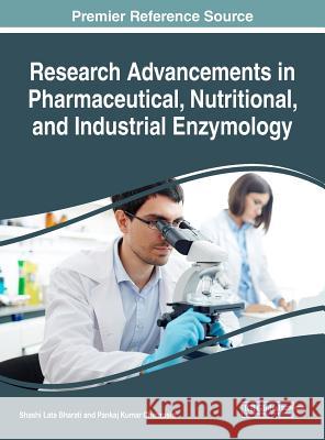 Research Advancements in Pharmaceutical, Nutritional, and Industrial Enzymology Shashi Lata Bharati Pankaj Kumar Chaurasia 9781522552376 Medical Information Science Reference