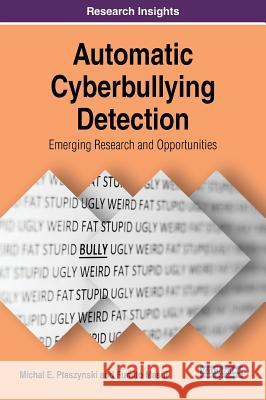 Automatic Cyberbullying Detection: Emerging Research and Opportunities Michal E. Ptaszynski Fumito Masui 9781522552499 Information Science Reference