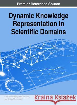 Dynamic Knowledge Representation in Scientific Domains Cyril Pshenichny Paolo Diviacco Dmitry Mouromtsev 9781522552611 Engineering Science Reference