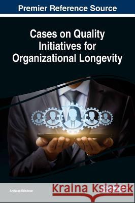 Cases on Quality Initiatives for Organizational Longevity Archana Krishnan 9781522552888 Business Science Reference