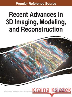 Recent Advances in 3D Imaging, Modeling, and Reconstruction Athanasios Voulodimos Anastasios Doulamis  9781522552949 