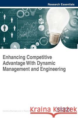 Enhancing Competitive Advantage With Dynamic Management and Engineering Machado, Carolina 9781522553601 Business Science Reference