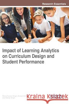Impact of Learning Analytics on Curriculum Design and Student Performance Manoj Kuma Zenawi Zerihun Neerja Singh 9781522553694 Information Science Reference
