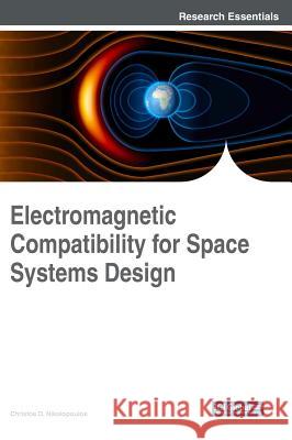 Electromagnetic Compatibility for Space Systems Design Christos D. Nikolopoulos 9781522554158 Engineering Science Reference