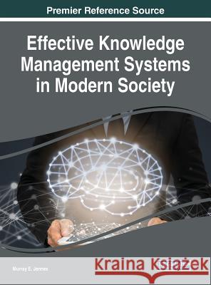Effective Knowledge Management Systems in Modern Society Murray E. Jennex 9781522554271 Information Science Reference