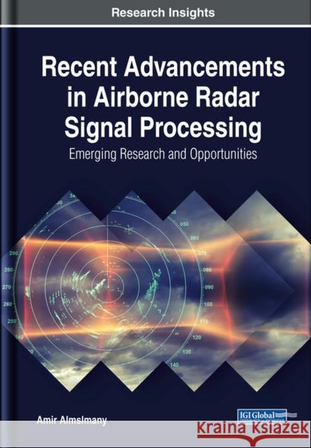 Recent Advancements in Airborne Radar Signal Processing: Emerging Research and Opportunities Amir Almslmany   9781522554363 IGI Global