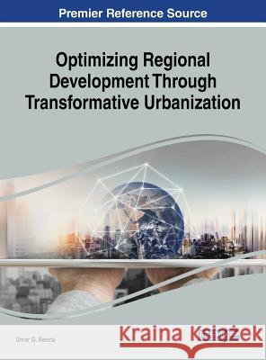 Optimizing Regional Development Through Transformative Urbanization Umar G. Benna 9781522554486