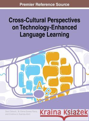 Cross-Cultural Perspectives on Technology-Enhanced Language Learning Dara Tafazoli M. Elena Gome Cristina a. Huertas-Abril 9781522554639