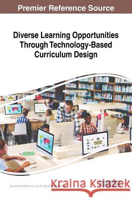 Diverse Learning Opportunities Through Technology-Based Curriculum Design Demetrick Williams N. Nsombi Harkness 9781522555193 Information Science Reference