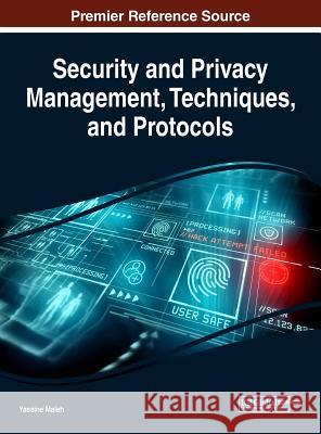 Security and Privacy Management, Techniques, and Protocols Yassine Maleh 9781522555834