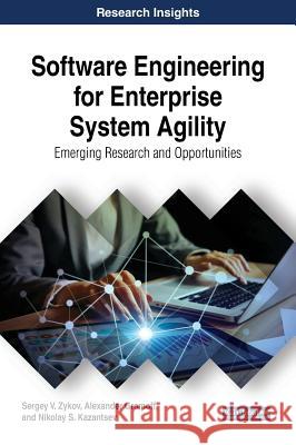 Software Engineering for Enterprise System Agility: Emerging Research and Opportunities Sergey V. Zykov Alexander Gromoff Nikolay S. Kazantsev 9781522555896