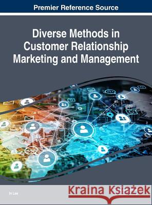 Diverse Methods in Customer Relationship Marketing and Management In Lee 9781522556190 Business Science Reference