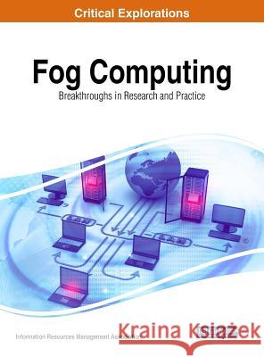 Fog Computing: Breakthroughs in Research and Practice Information Reso Managemen 9781522556497 Engineering Science Reference