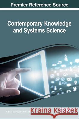 Contemporary Knowledge and Systems Science W. B. Lee Farzad Sabetzadeh 9781522556558 Information Science Reference