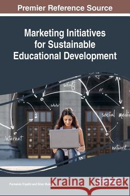 Marketing Initiatives for Sustainable Educational Development Purnendu Tripathi Siran Mukerji 9781522556732 Information Science Reference