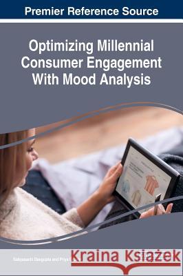 Optimizing Millennial Consumer Engagement With Mood Analysis Dasgupta, Sabyasachi 9781522556909 Business Science Reference