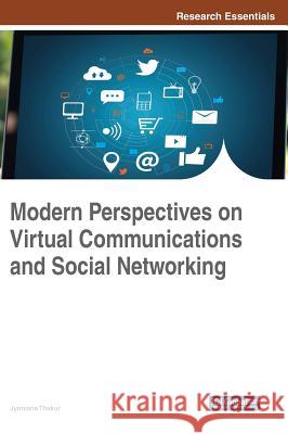 Modern Perspectives on Virtual Communications and Social Networking Jyotsana Thakur 9781522557159