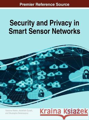 Security and Privacy in Smart Sensor Networks Yassine Maleh Abdellah Ezzati Mustapha Belaissaoui 9781522557364