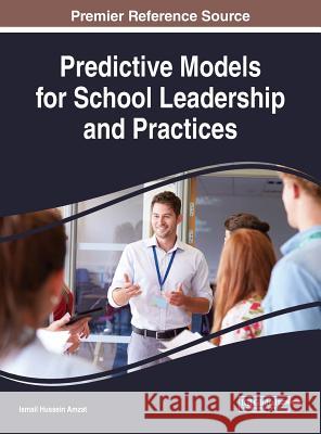 Predictive Models for School Leadership and Practices Ismail Hussein Amzat 9781522558583