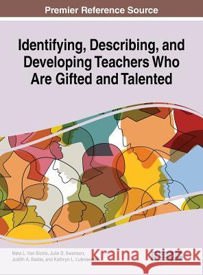 Identifying, Describing, and Developing Teachers Who Are Gifidentifying, Describing, and Developing Teachers Who Are Gifted and Talented Ted and Talen Van Sickle, Meta L. 9781522558798 Information Science Reference