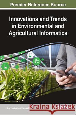 Innovations and Trends in Environmental and Agricultural Informatics Petraq Papajorgji Francois Pinet 9781522559788