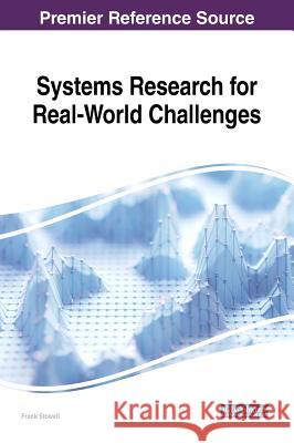 Systems Research for Real-World Challenges Frank Stowell 9781522559962 Information Science Reference