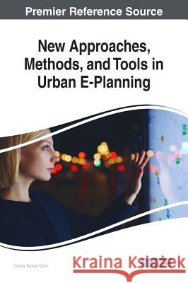 New Approaches, Methods, and Tools in Urban E-Planning Carlos Nune 9781522559993 Engineering Science Reference