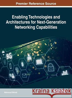 Enabling Technologies and Architectures for Next-Generation Networking Capabilities Mahmoud Elkhodr 9781522560234 Information Science Reference