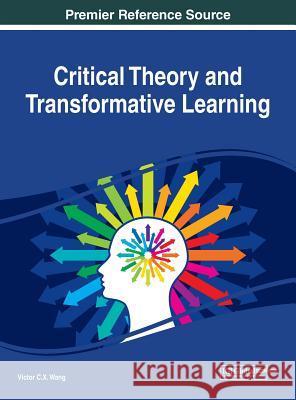 Critical Theory and Transformative Learning Victor C. X. Wang 9781522560869