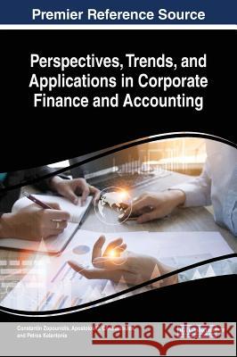 Perspectives, Trends, and Applications in Corporate Finance and Accounting Constantin Zopounidis Apostolos G. Christopoulos Petros Kalantonis 9781522561149