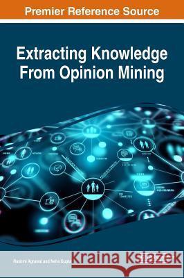 Extracting Knowledge From Opinion Mining Agrawal, Rashmi 9781522561170