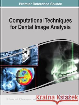 Computational Techniques for Dental Image Analysis K. Kamalanand B. Thayumanavan P. Mannar Jawahar 9781522562436