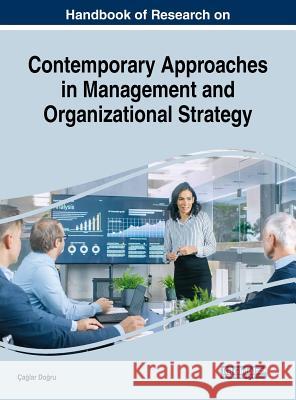 Handbook of Research on Contemporary Approaches in Management and Organizational Strategy Cağlar Doğru 9781522563013 Business Science Reference