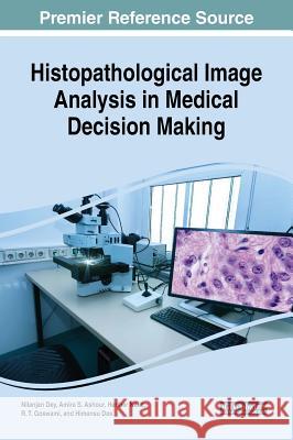 Histopathological Image Analysis in Medical Decision Making Nilanjan Dey Amira S. Ashour Harihar Kalia 9781522563167 Medical Information Science Reference