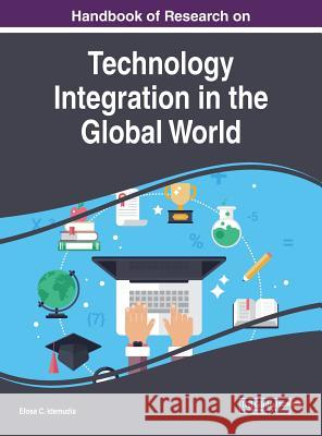 Handbook of Research on Technology Integration in the Global World Efosa C. Idemudia 9781522563679 Information Science Reference