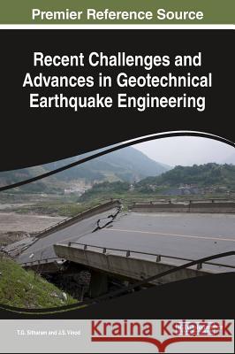 Recent Challenges and Advances in Geotechnical Earthquake Engineering T. G. Sitharam J. S. Vinod 9781522569480