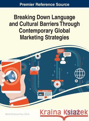Breaking Down Language and Cultural Barriers Through Contemporary Global Marketing Strategies D. B. a. Mehdi Khosrow-Pour 9781522569800 Business Science Reference