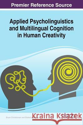 Applied Psycholinguistics and Multilingual Cognition in Human Creativity Bryan Christiansen Ekaterina Turkina 9781522569923 Information Science Reference