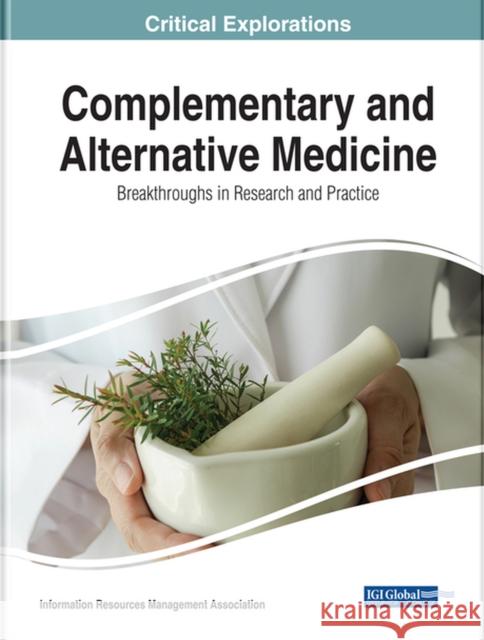Complementary and Alternative Medicine: Breakthroughs in Research and Practice Information Reso Managemen 9781522570394 Medical Information Science Reference