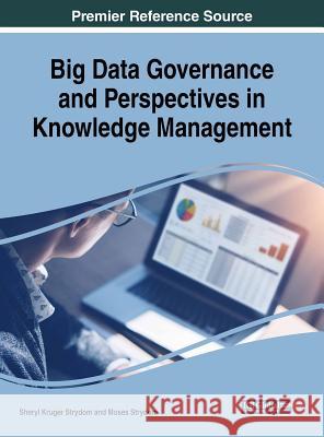 Big Data Governance and Perspectives in Knowledge Management Sheryl Kruger Strydom Moses Strydom 9781522570776 Information Science Reference