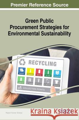Green Public Procurement Strategies for Environmental Sustainability Rajesh Kumar Shakya   9781522570837 IGI Global