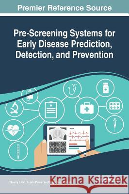 Pre-Screening Systems for Early Disease Prediction, Detection, and Prevention Thierry Edoh Pravin Pawar Sagar Mohammad 9781522571315