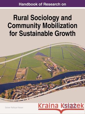 Handbook of Research on Rural Sociology and Community Mobilization for Sustainable Growth Qaiser Rafique Yasser 9781522571582