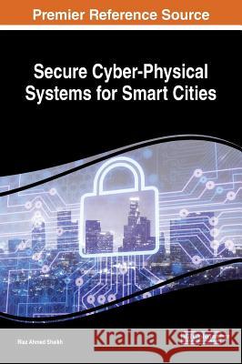 Secure Cyber-Physical Systems for Smart Cities Riaz Ahmed Shaikh   9781522571896 IGI Global