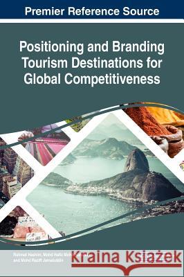 Positioning and Branding Tourism Destinations for Global Competitiveness Rahmat Hashim Mohd Hafiz Moh Mohd Raziff Jamaluddin 9781522572534