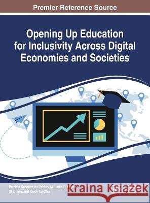 Opening Up Education for Inclusivity Across Digital Economies and Societies Patricia Ordone Miltiadis D. Lytras XI Zhang 9781522574736 Information Science Reference